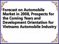 Forecast on Automobile Market in 2008, Prospects for the Coming Years and Development Orientation for Vietnams Automobile Industry