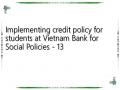 Implementing credit policy for students at Vietnam Bank for Social Policies - 13