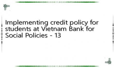 Implementing credit policy for students at Vietnam Bank for Social Policies - 13