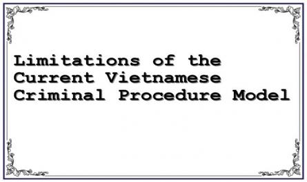 Limitations of the Current Vietnamese Criminal Procedure Model