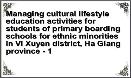 Managing cultural lifestyle education activities for students of primary boarding schools for ethnic minorities in Vi Xuyen district, Ha Giang province - 1