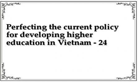 Perfecting the current policy for developing higher education in Vietnam - 24