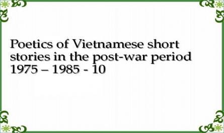 Poetics of Vietnamese short stories in the post-war period 1975 – 1985 - 10