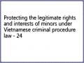 Protecting the legitimate rights and interests of minors under Vietnamese criminal procedure law - 24