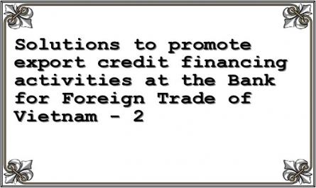 Solutions to promote export credit financing activities at the Bank for Foreign Trade of Vietnam - 2