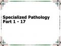 Specialized Pathology Part 1 - 17