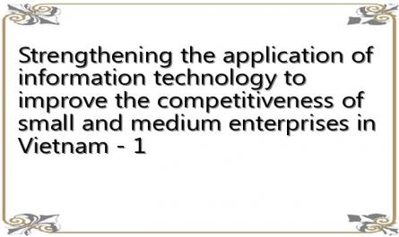 Strengthening the application of information technology to improve the competitiveness of small and medium enterprises in Vietnam - 1
