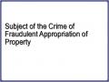 Subject of the Crime of Fraudulent Appropriation of Property