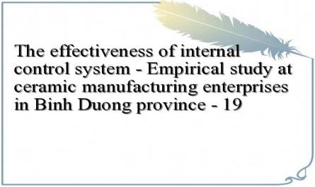 The effectiveness of internal control system - Empirical study at ceramic manufacturing enterprises in Binh Duong province - 19