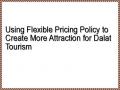 Using Flexible Pricing Policy to Create More Attraction for Dalat Tourism