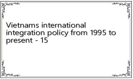 Vietnams international integration policy from 1995 to present - 15