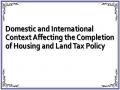 Domestic and International Context Affecting the Completion of Housing and Land Tax Policy