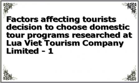 Factors affecting tourists decision to choose domestic tour programs researched at Lua Viet Tourism Company Limited - 1
