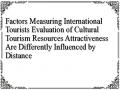 Factors Measuring International Tourists Evaluation of Cultural Tourism Resources Attractiveness Are Differently Influenced by Distance