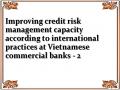 Improving credit risk management capacity according to international practices at Vietnamese commercial banks - 2