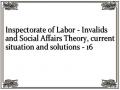 Inspectorate of Labor - Invalids and Social Affairs Theory, current situation and solutions - 16