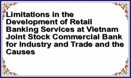 Limitations in the Development of Retail Banking Services at Vietnam Joint Stock Commercial Bank for Industry and Trade and the Causes