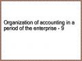 Organization of accounting in a period of the enterprise - 9