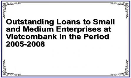Outstanding Loans to Small and Medium Enterprises at Vietcombank in the Period 2005-2008