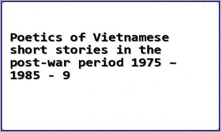 Poetics of Vietnamese short stories in the post-war period 1975 – 1985 - 9