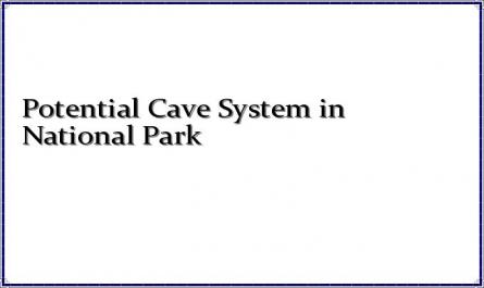 Potential Cave System in National Park