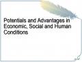 Potentials and Advantages in Economic, Social and Human Conditions