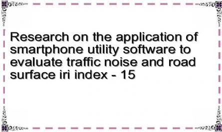 Research on the application of smartphone utility software to evaluate traffic noise and road surface iri index - 15