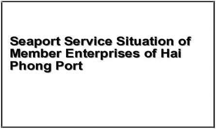 Seaport Service Situation of Member Enterprises of Hai Phong Port