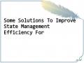 Some Solutions To Improve State Management Efficiency For