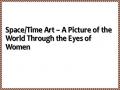 Space/Time Art – A Picture of the World Through the Eyes of Women