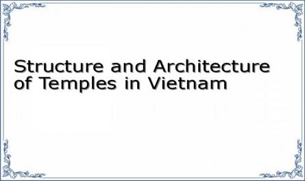 Structure and Architecture of Temples in Vietnam