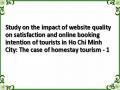 Study on the impact of website quality on satisfaction and online booking intention of tourists in Ho Chi Minh City: The case of homestay tourism - 1