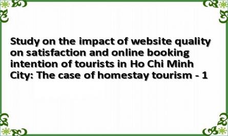 Study on the impact of website quality on satisfaction and online booking intention of tourists in Ho Chi Minh City: The case of homestay tourism - 1