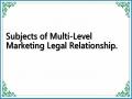 Subjects of Multi-Level Marketing Legal Relationship.