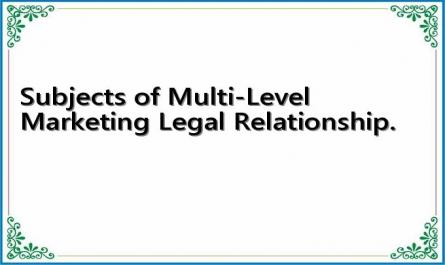 Subjects of Multi-Level Marketing Legal Relationship.