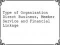 Type of Organization Direct Business, Member Service and Financial Linkage