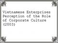 Vietnamese Enterprises Perception of the Role of Corporate Culture (2003)