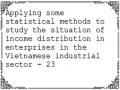 Applying some statistical methods to study the situation of income distribution in enterprises in the Vietnamese industrial sector - 23