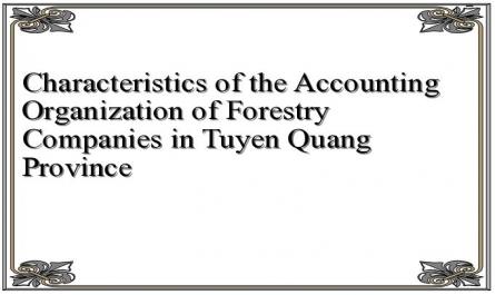 Characteristics of the Accounting Organization of Forestry Companies in Tuyen Quang Province