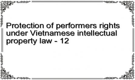 Protection of performers rights under Vietnamese intellectual property law - 12
