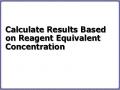 Calculate Results Based on Reagent Equivalent Concentration