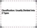 Classification: Usually Divided Into 2 Types