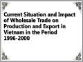Current Situation and Impact of Wholesale Trade on Production and Export in Vietnam in the Period 1996-2000