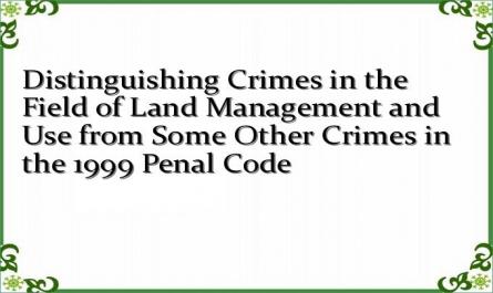 Distinguishing Crimes in the Field of Land Management and Use from Some Other Crimes in the 1999 Penal Code
