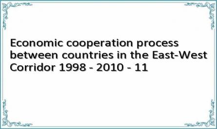 Economic cooperation process between countries in the East-West Corridor 1998 - 2010 - 11