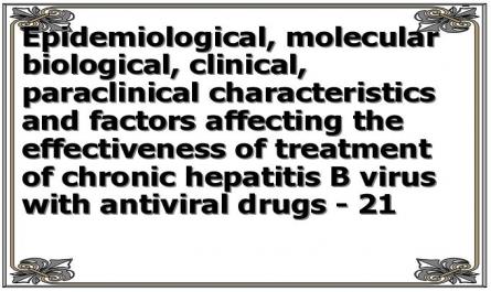 Epidemiological, molecular biological, clinical, paraclinical characteristics and factors affecting the effectiveness of treatment of chronic hepatitis B virus with antiviral drugs - 21