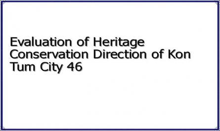Evaluation of Heritage Conservation Direction of Kon Tum City 46