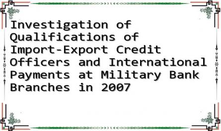 Investigation of Qualifications of Import-Export Credit Officers and International Payments at Military Bank Branches in 2007