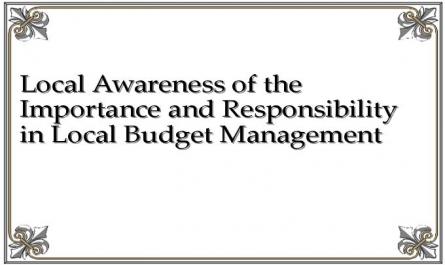 Local Awareness of the Importance and Responsibility in Local Budget Management