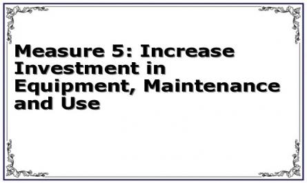 Measure 5: Increase Investment in Equipment, Maintenance and Use